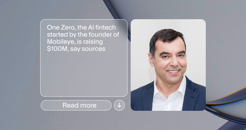 One Zero, the AI fintech started by the founder of Mobileye, is raising $100M, say sources